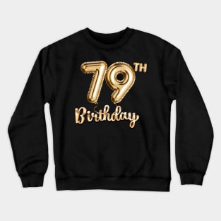 79th Birthday Gifts - Party Balloons Gold Crewneck Sweatshirt
